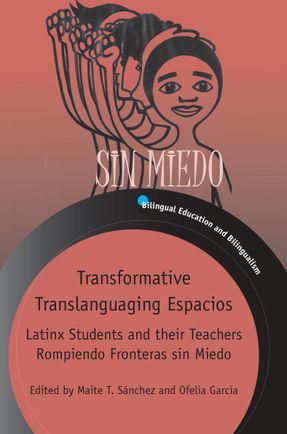 Cover of Transformative Translanguaging Espacios: Latinx Students and their Teachers Rompiendo Fronteras sin Miedo